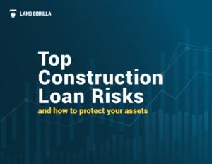 Land Gorilla eBook | Top Construction Loan Risks and How to Protect Your Assets