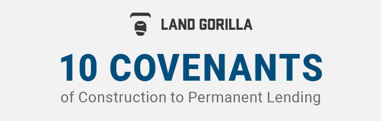 Land Gorilla Infographic: 10-covenants-of-construction-to-permanent-lending